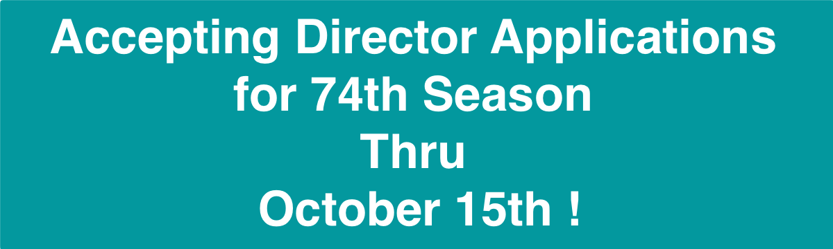 Calling All Directors for the 74th Season.  Apply Today!
